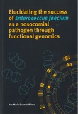 Thesis cover: Elucidating the success of Enterococcus faecium as a nosocomial pathogen through functional genomics