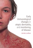 Thesis cover: Early immunological changes in atopic dermatitis, and monitoring of disease