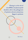 Thesis cover: Closing in on the role of microRNAs and plasmacytoid dendritic cells in the pathogenesis of systemic sclerosis and primary Sjogren’s syndrome