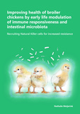 Thesis cover: Improving health of broiler chickens by early life modulation of immune responsiveness and intestinal microbiota